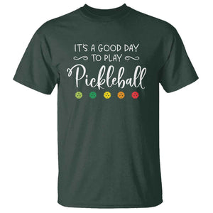 It's A Good Day To Play Pickleball T Shirt TS09 Dark Forest Green Print Your Wear