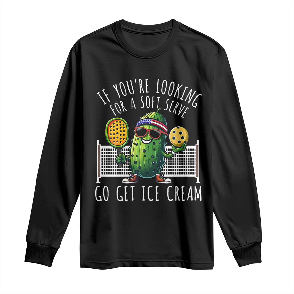 Funny Pickleball Long Sleeve Shirt If You Wanted A Soft Serve Go Get Ice Cream TS09 Black Print Your Wear