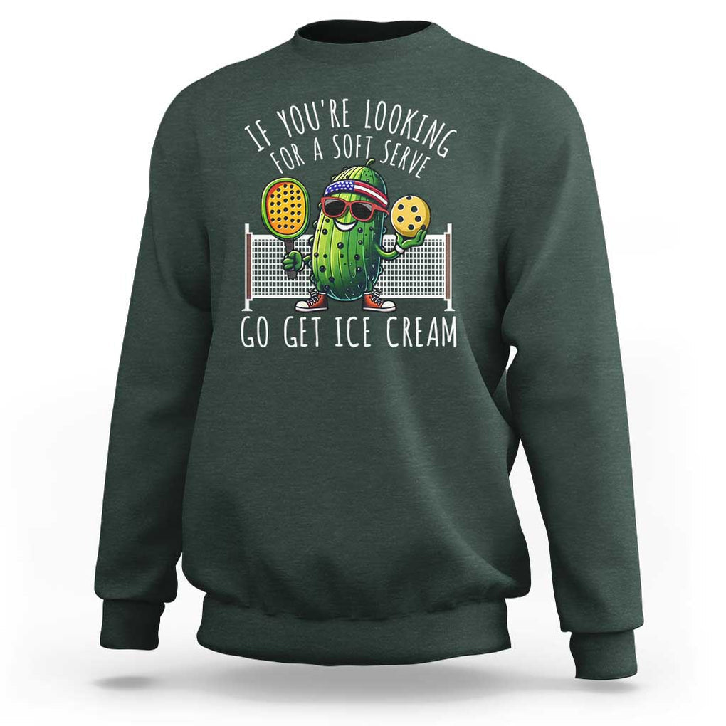 Funny Pickleball Sweatshirt If You Wanted A Soft Serve Go Get Ice Cream TS09 Dark Forest Green Print Your Wear