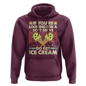 Funny Pickleball Hoodie If You Wanted A Soft Serve Go Get Ice Cream TS09 Maroon Print Your Wear