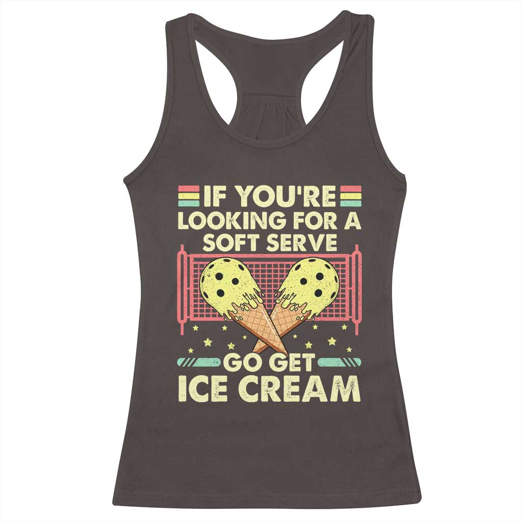 Pickleball Racerback Tank Top If You Wanted A Soft Serve Go Get Ice Cream TS09 Dark Chocolate Print Your Wear