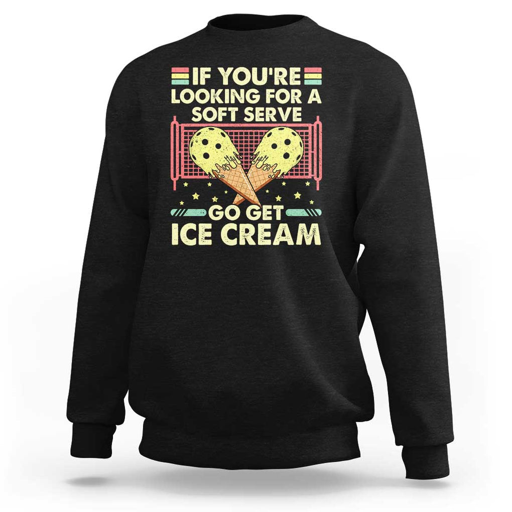 Funny Pickleball Sweatshirt If You Wanted A Soft Serve Go Get Ice Cream TS09 Black Print Your Wear