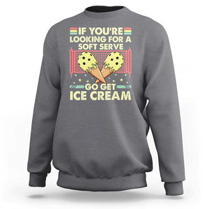 Funny Pickleball Sweatshirt If You Wanted A Soft Serve Go Get Ice Cream TS09 Charcoal Print Your Wear