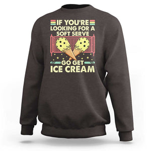 Funny Pickleball Sweatshirt If You Wanted A Soft Serve Go Get Ice Cream TS09 Dark Chocolate Print Your Wear