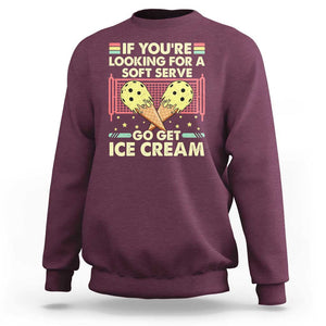 Funny Pickleball Sweatshirt If You Wanted A Soft Serve Go Get Ice Cream TS09 Maroon Print Your Wear