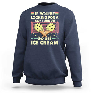 Funny Pickleball Sweatshirt If You Wanted A Soft Serve Go Get Ice Cream TS09 Navy Print Your Wear