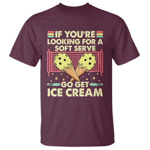 Funny Pickleball T Shirt If You Wanted A Soft Serve Go Get Ice Cream TS09 Maroon Print Your Wear