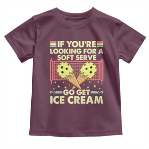 Pickleball Toddler T Shirt If You Wanted A Soft Serve Go Get Ice Cream TS09 Maroon Print Your Wear