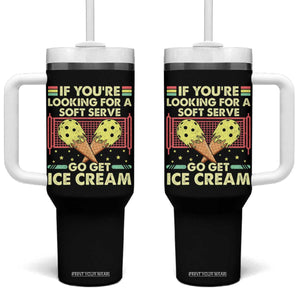 Pickleball Tumbler With Handle If You Wanted A Soft Serve Go Get Ice Cream TS09 One Size: 40 oz Black Print Your Wear