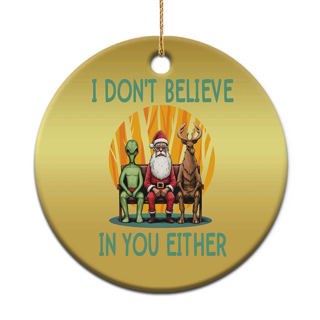 Funny Xmas Christmas Ornament I Don't Believe In You Either Santa Reindeer Alien TS09 Print Your Wear