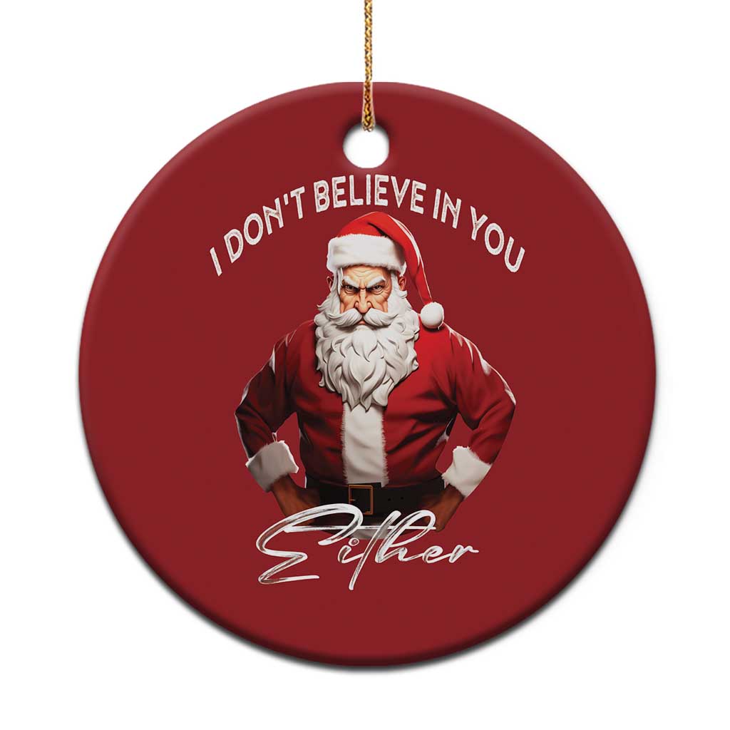 Funny Xmas Christmas Ornament I Don't Believe In You Either Angry Santa TS09 Print Your Wear