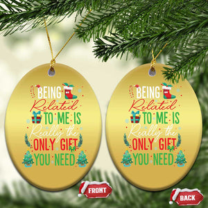 Xmas Christmas Ornament Being Related To Me Is Really The Only Gift You Need TS09 Oval Gold Print Your Wear