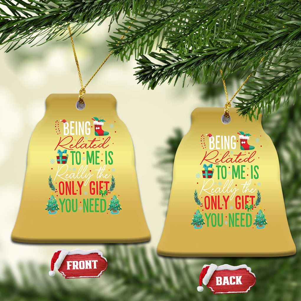Xmas Christmas Ornament Being Related To Me Is Really The Only Gift You Need TS09 Bell Flake Gold Print Your Wear