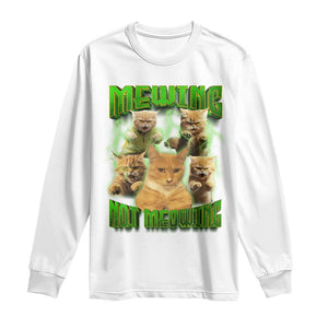 Funny Cat Meme Mewing Not Meowing Long Sleeve Shirt TS09 White Print Your Wear