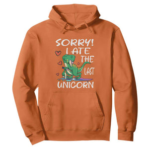 Funny Dinosaur Hoodie Sorry I Ate The Last Unicorn TS09 Orange Print Your Wear