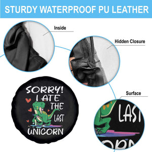 Funny Dinosaur Spare Tire Cover Sorry I Ate The Last Unicorn TS09 Print Your Wear