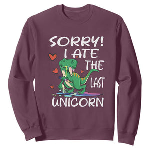 Funny Dinosaur Sweatshirt Sorry I Ate The Last Unicorn TS09 Maroon Print Your Wear