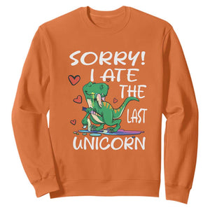 Funny Dinosaur Sweatshirt Sorry I Ate The Last Unicorn TS09 Orange Print Your Wear