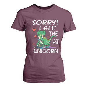 Funny Dinosaur T Shirt For Women Sorry I Ate The Last Unicorn TS09 Maroon Print Your Wear