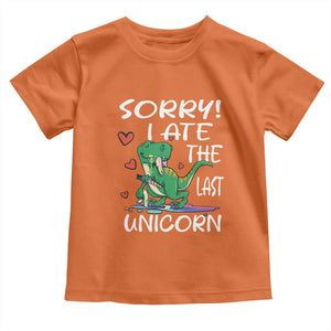 Funny Dinosaur Toddler T Shirt Sorry I Ate The Last Unicorn TS09 Orange Print Your Wear