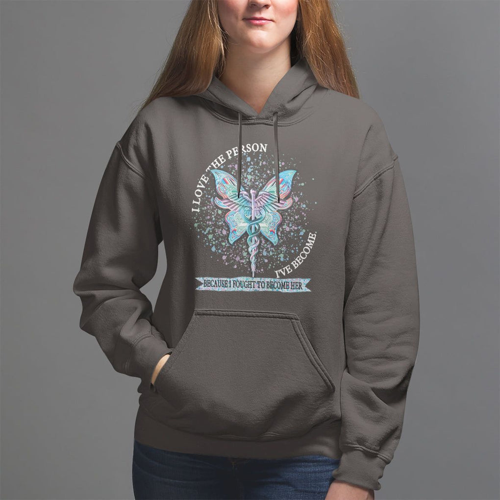 Nurse Hoodie I Love The Person I've Become Because I Fought To Become Her TS09 Dark Chocolate Printyourwear
