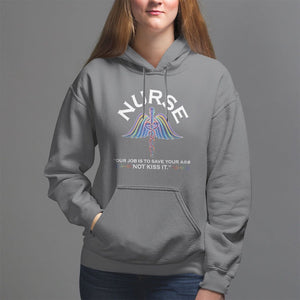 Funny Nurse Hoodie Our Job Is To Save Your A@# Not Kiss It