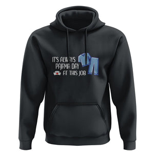 Funny Nurse Hoodie It's Always Pajama Day At This Job TS09 Black Printyourwear