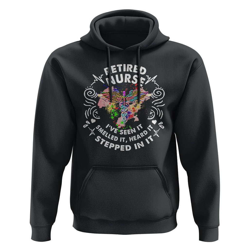 Retired Nurse Hoodie I've Seen It Smelled It Heard It Stepped In It Retirement TS09 Black Printyourwear