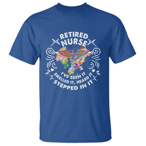 Retired Nurse T Shirt I've Seen It Smelled It Heard It Stepped In It Retirement TS09 Royal Blue Printyourwear