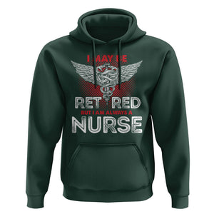 Retired Nurse Hoodie I May Be Retired But I Am Always A Nurse TS09 Dark Forest Green Printyourwear