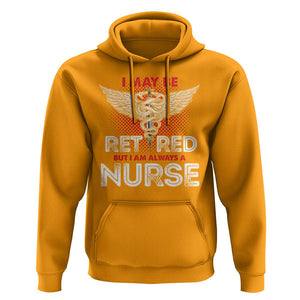 Retired Nurse Hoodie I May Be Retired But I Am Always A Nurse TS09 Gold Printyourwear