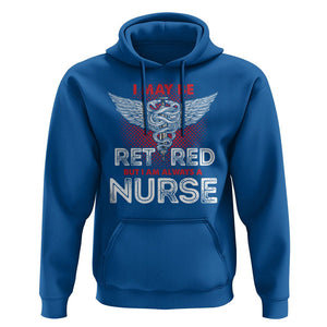 Retired Nurse Hoodie I May Be Retired But I Am Always A Nurse TS09 Royal Blue Printyourwear