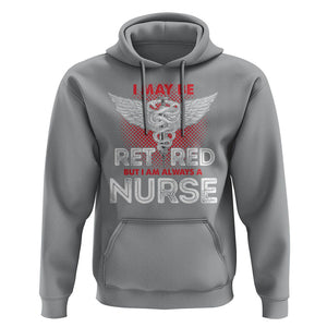 Retired Nurse Hoodie I May Be Retired But I Am Always A Nurse TS09 Sport Gray Printyourwear