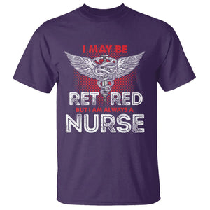 Retired Nurse T Shirt I May Be Retired But I Am Always A Nurse TS09 Purple Printyourwear