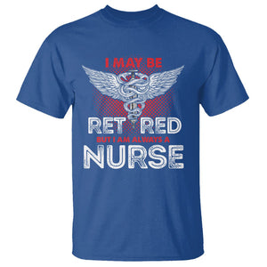 Retired Nurse T Shirt I May Be Retired But I Am Always A Nurse TS09 Royal Blue Printyourwear