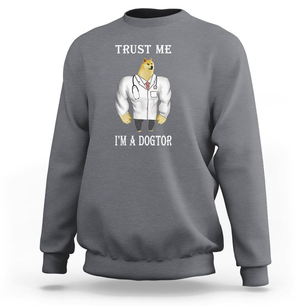 Funny Dog Sweatshirt Trust Me I'm A Dogtor Dog Doctor TS09 Charcoal Printyourwear