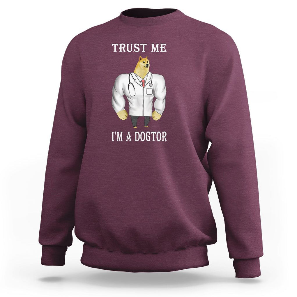 Funny Dog Sweatshirt Trust Me I'm A Dogtor Dog Doctor TS09 Maroon Printyourwear