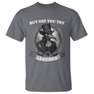 Plague Doctor T Shirt But Did You Try Leeches TS09 Charcoal Printyourwear