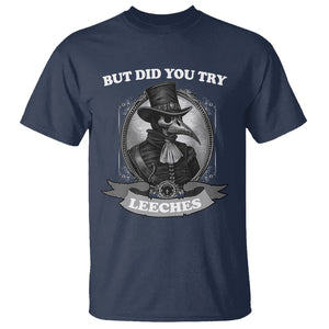 Plague Doctor T Shirt But Did You Try Leeches TS09 Navy Printyourwear