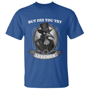 Plague Doctor T Shirt But Did You Try Leeches TS09 Royal Blue Printyourwear