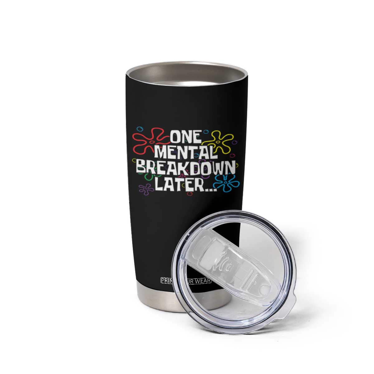 Funny Mental Health Tumbler Cup One Mental Breakdown Later TS09 Print Your Wear