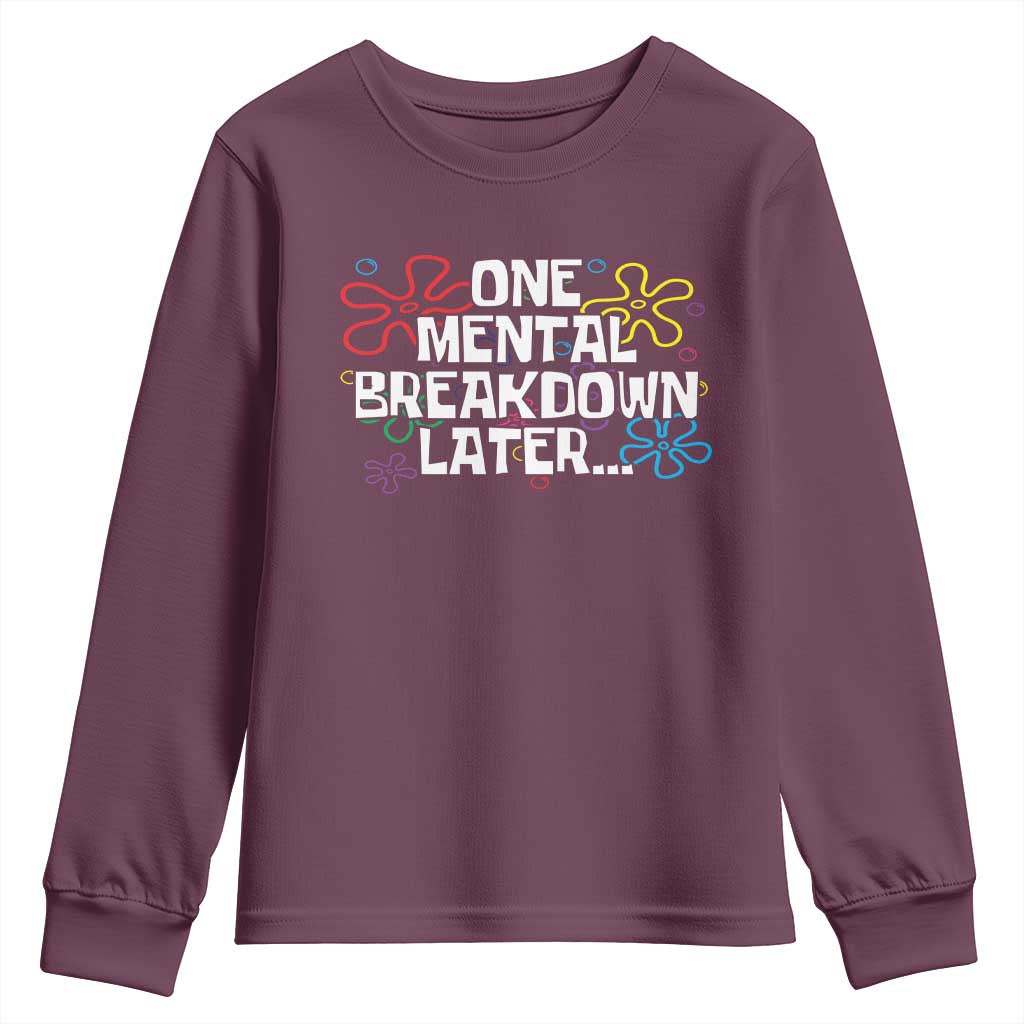 Funny Mental Health Youth Sweatshirt One Mental Breakdown Later TS09 Maroon Print Your Wear