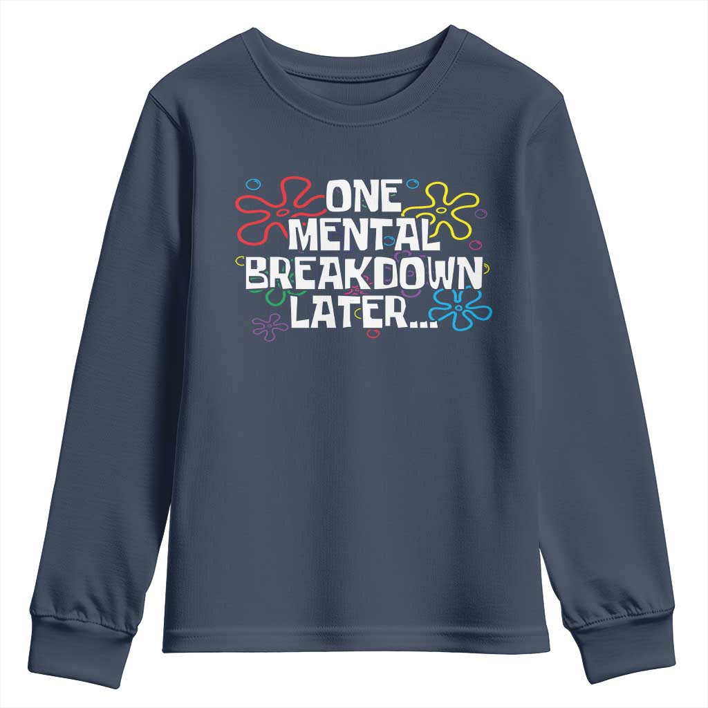 Funny Mental Health Youth Sweatshirt One Mental Breakdown Later TS09 Navy Print Your Wear