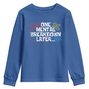 Funny Mental Health Youth Sweatshirt One Mental Breakdown Later TS09 Royal Blue Print Your Wear