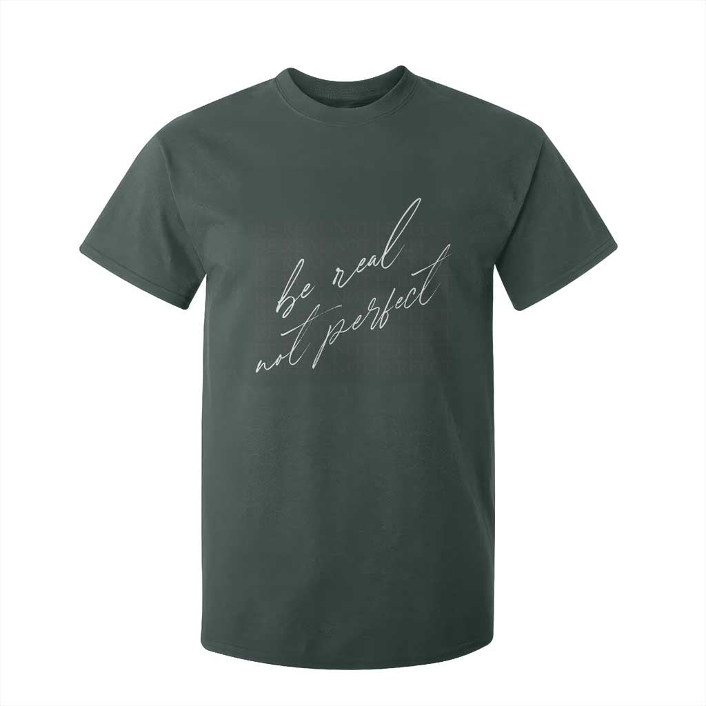 Be Real Not Perfect T Shirt For Kid TS09 Dark Forest Green Print Your Wear