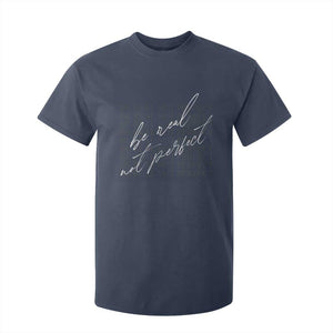Be Real Not Perfect T Shirt For Kid TS09 Navy Print Your Wear