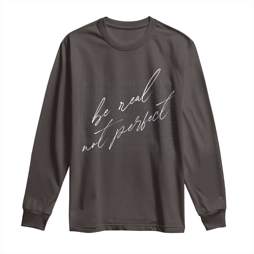 Be Real Not Perfect Long Sleeve Shirt TS09 Dark Chocolate Print Your Wear
