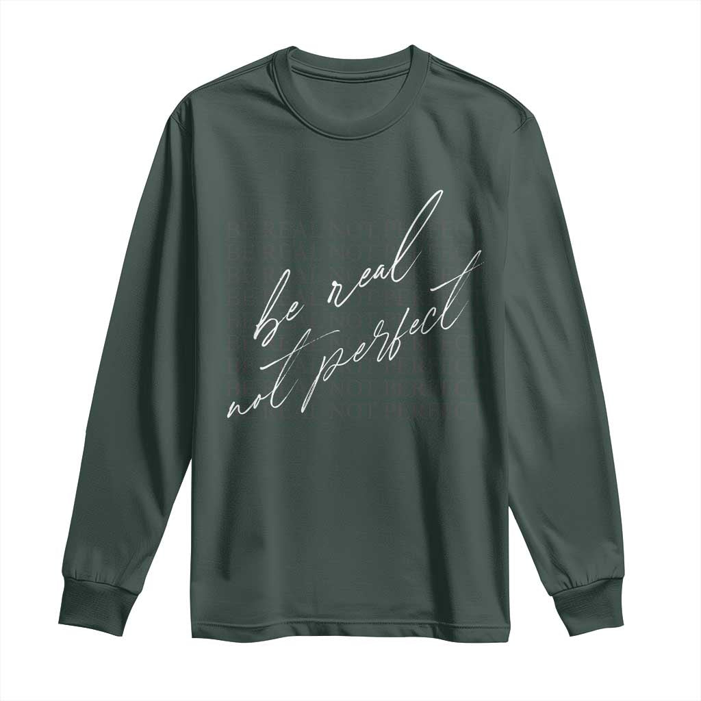 Be Real Not Perfect Long Sleeve Shirt TS09 Dark Forest Green Print Your Wear