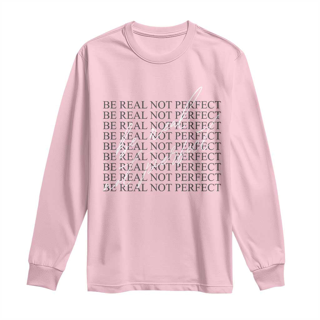 Be Real Not Perfect Long Sleeve Shirt TS09 Light Pink Print Your Wear