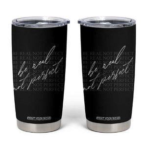 Be Real Not Perfect Tumbler Cup TS09 Black Print Your Wear